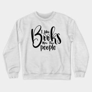 I Like Books More Than People Cute Reader Bookworm Gifts 2024 Crewneck Sweatshirt